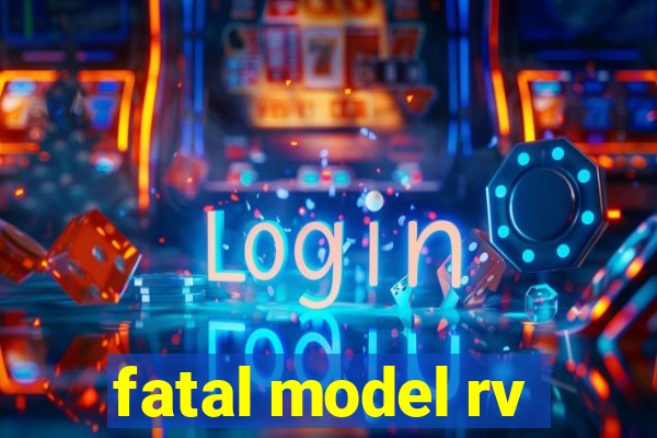 fatal model rv